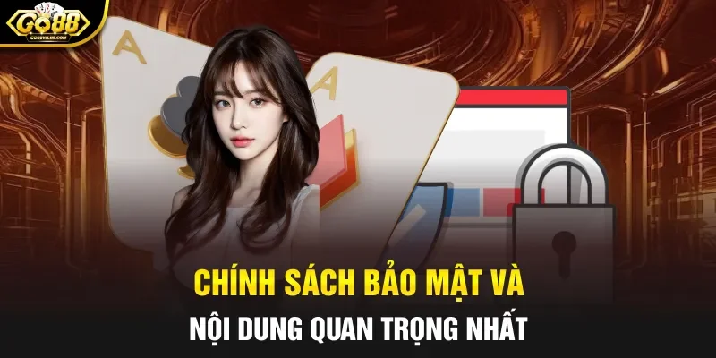 Chính sách bảo mật và nội dung quan trọng nhất