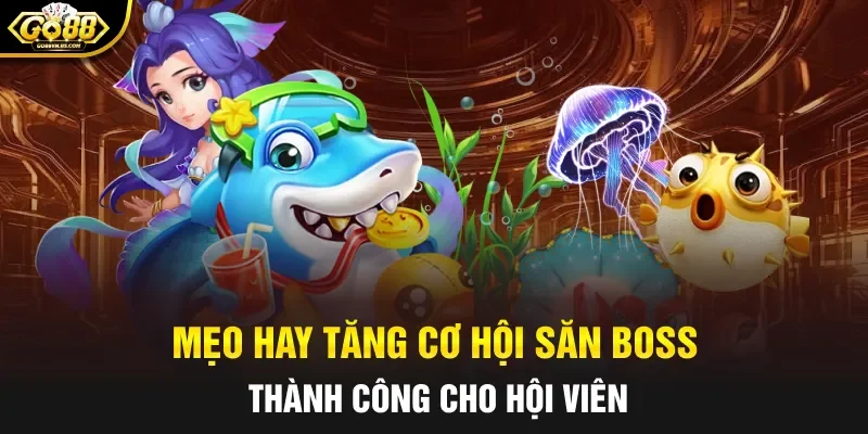 Mẹo hay tăng cơ hội săn boss thành công cho hội viên