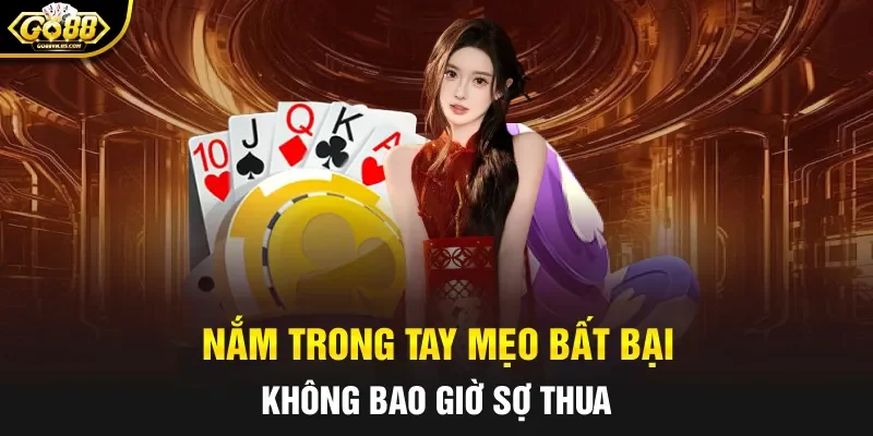 Nắm trong tay mẹo bất bại không bao giờ sợ thua 