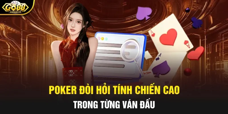 Poker đòi hỏi tính chiến cao trong từng ván đấu