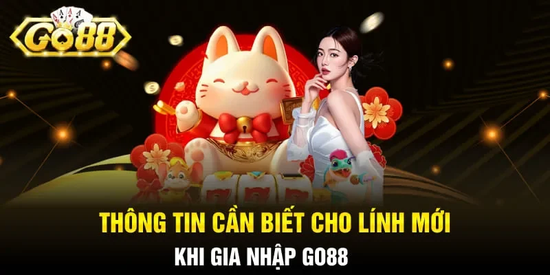 Thông tin cần biết cho lính mới khi gia nhập GO88