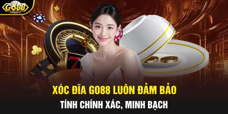 Xóc đĩa Go88 luôn đảm bảo tính chính xác, minh bạch